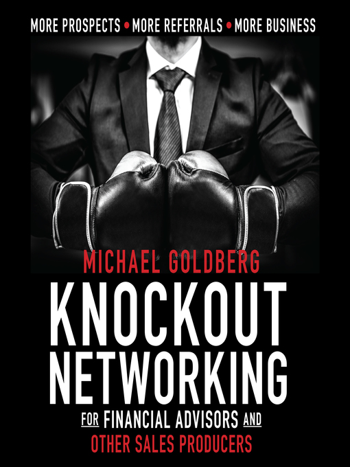 Title details for Knock Out Networking for Financial Advisors and Other Sales Producers by Michael Goldberg - Wait list